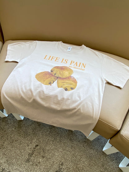 Life is pain au chocolaty t-shirt