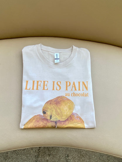 Life is pain au chocolaty t-shirt