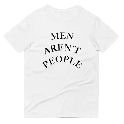 Men Aren't People Tee by Corinne Hamilton